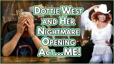 Dottie West and Her Nightmare Opening Act...ME!