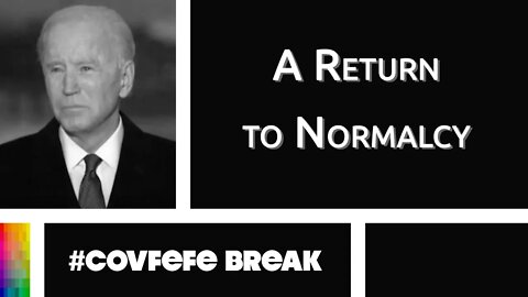 [#Covfefe Break] A Return to Normalcy