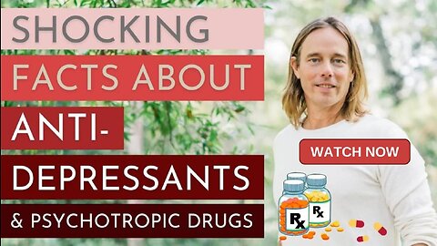 Shocking Facts about Anti-Depressants & Psychotropic Drugs