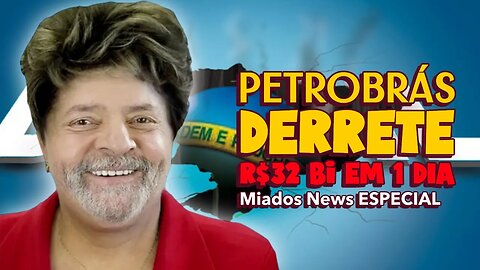 Miados News ESPECIAL - Petrobrás DERRETE e perde 32 bilhões em um dia.