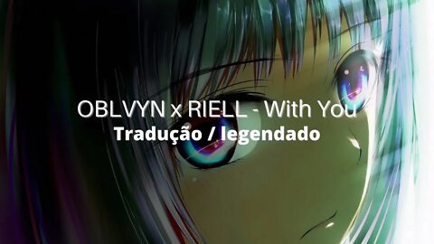 OBLVYN x RIELL - With You Tradução / legendado