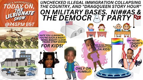 APOCALYPTIC ILLEGAL IMMIGRATION, TRANS STRIP SHOWS ON MILITARY BASES, NI33AS AND THE DEMOCRAT PARTY!