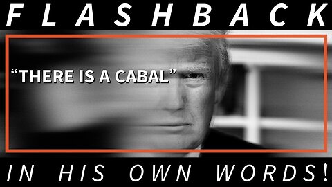 His Own Words—President Trump: “There’s a Cabal”!