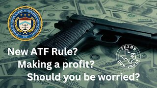 TGV² Commentary - The new ATF rule about making a "profit" selling guns. Should you be worried?