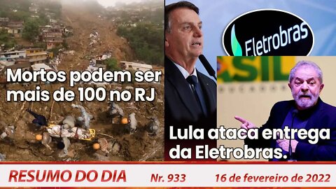 Mortos podem ser mais de 100 no RJ. Lula ataca entrega da Eletrobras - Resumo do Dia Nº933 - 16/2/22