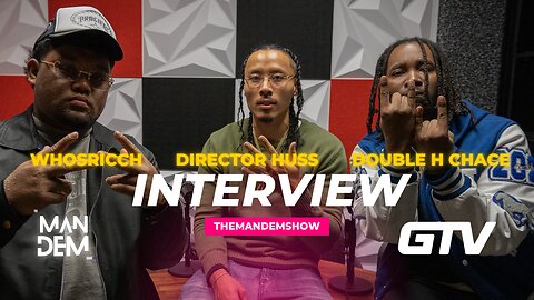 Director Huss Feat. DOUBLE H CHACE & who’s ricch? Interview | The Man Dem Show | 90