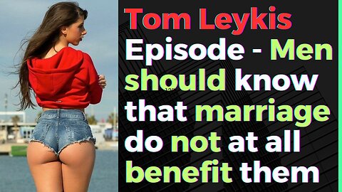 Tom Leykis Episode - Marriage do not benefit men in America.