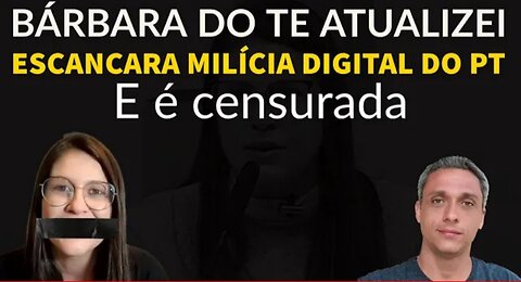 Barbara do te Atualizei escancara a milicia digital do PT e acaba sendo totalmente censurada