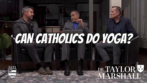 Can Catholics do Yoga? Dr. Taylor Marshall and Jesse Romero and Dr. Dan Schneider