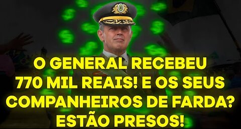 O GENERAL RECEBEU 770 MIL REAIS! Enquanto isso, seus companheiros de farda estão sendo presos...