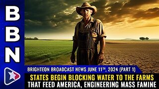 06-11-24 BBN - Pt 1 - States begin BLOCKING WATER to the farms that feed America