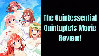 The Quintessential Quintuplets Movie | Movie Review (Minor Spoilers)