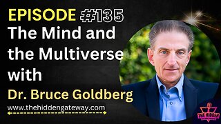 THG Episode 135 | The Mind and the Multiverse with Dr. Bruce Goldberg