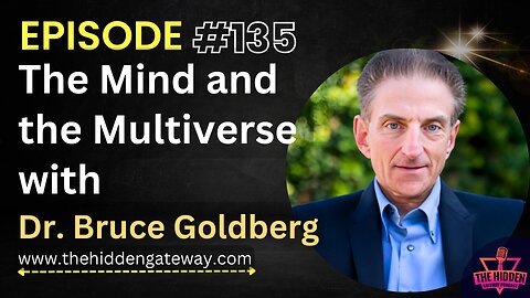 THG Episode 135 | The Mind and the Multiverse with Dr. Bruce Goldberg