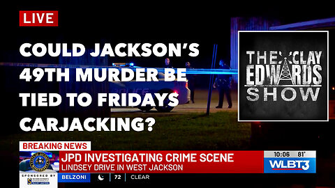 BREAKING - JACKSON'S 49TH HOMICIDE COULD BE TIED TO VIOLENT CARJACKING SUSPECT FROM FRIDAY 05/28/24