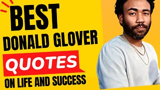 The Best DONALD GLOVER Quotes About Life, Love and Happiness