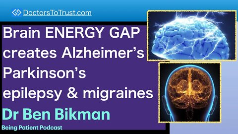BEN BIKMAN 1a | Brain ENERGY GAP creates Alzheimer’s, Parkinson’s, epilepsy & migraines