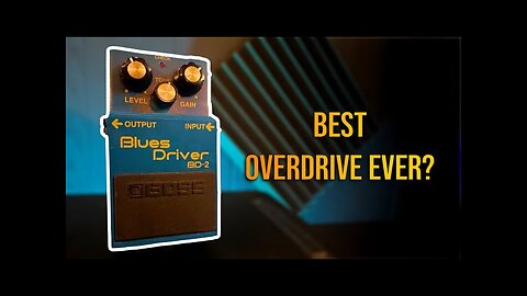 Is the Boss Blues Driver the Best Overdrive Pedal Ever?