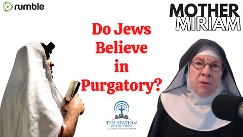 Mother Miriam: Do Jews Believe in Purgatory?