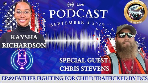 Ep. 89 Chris Stevens – Father Fighting for Child Trafficked by DCS