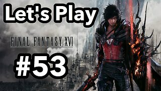 Let's Play | Final Fantasy 16 - Part 53