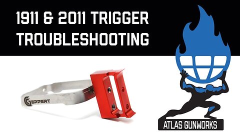 Atlas Gun Works 1911 & 2011 Trigger Troubleshooting