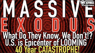 MASSIVE EXODUS! What Do They Know, We Don't!? U.S. is Epicenter of LOOMING 40 Year CATASTROPHE!