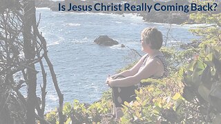 Is Jesus Christ Really Coming Back?