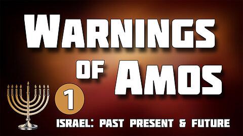 ISRAEL: PAST, PRESENT AND FUTURE -- The Warnings of Amos