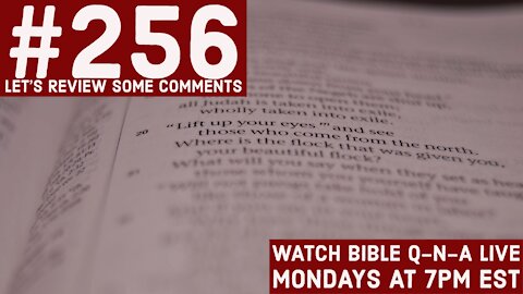 Bible Q-n-A #256: Let's Review Some Comments