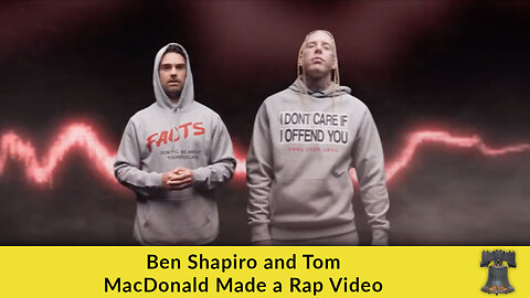 Ben Shapiro and Tom MacDonald Made a Rap Video