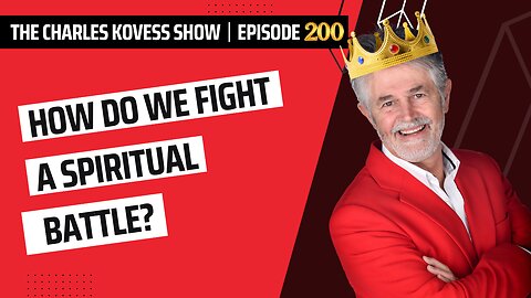 Ep #200: How Do We Fight A Spiritual Battle?