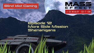 Blind Idiot plays - Mass Effect LE | pt. 12 - More Side Mission Shenanigans... | No Commentary |