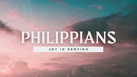 Joy in Serving | Philippians