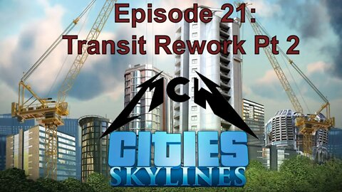 Cities Skylines Episode 21: Transit Rework Pt 2