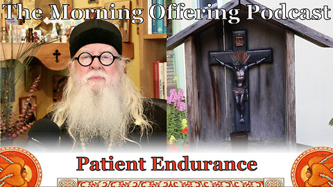 The Morning Offering Podcast: Patient Endurance (Video)