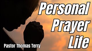 Personal Prayer Life - Pastor Tom Terry - 10/4/23