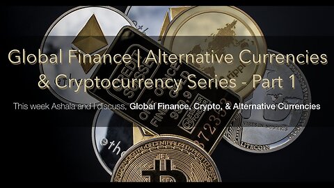 Global Finance/Alternative Currencies & Cryptocurrency Series - Part 1