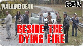 #TBT: TWD - S2EP13: "BESIDE THE DYING FIRE" - REVIEW