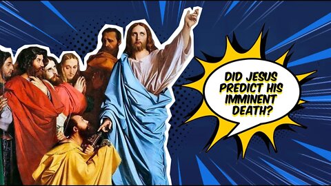 Did Jesus Predict His Imminent Death?