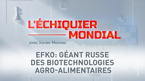 L'ECHIQUIER MONDIAL. EFKO: géant russe des biotechnologies agro-alimentaires