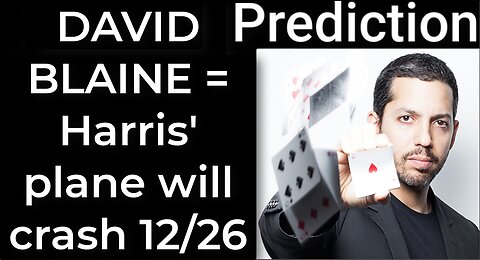 Prediction - DAVID BLAINE PROPHECY = Harris' plane will crash on Dec 26