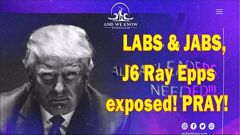Situation Update 3/3/23 ~ LABS & JABS, J6 Ray Epps exposed! PRAY!