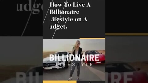 How To Live A Billionaire Lifestyle on A Budget