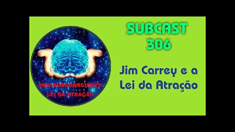 SUBCAST 306 - Jim Carrey e a Lei da Atração