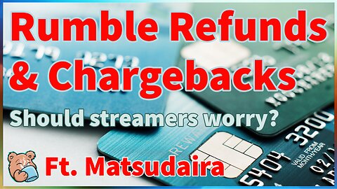 Rumble Refunds & Chargebacks: Should Streamers Worry? Ft. Matsudaira | The Bear Truth