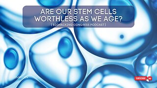 Are Your Stem Cells Worthless as You Get Older? [Biohacking Congress Podcast]