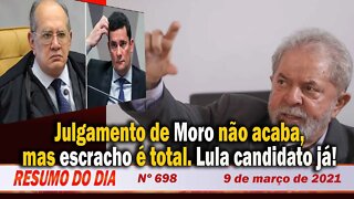Julgamento de Moro não acaba, mas escracho é total. Lula candidato já! -Resumo do Dia nº 697