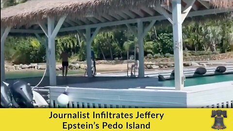 Journalist Infiltrates Jeffery Epstein’s Pedo Island