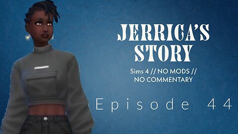 Part 44 // Jerrica's Story // Sims 4 // No Com // No Mods